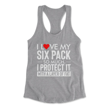 I Love My Six Pack And I Protect It With My Layer Of Fat Womens Racerback Tank in Heather Grey color